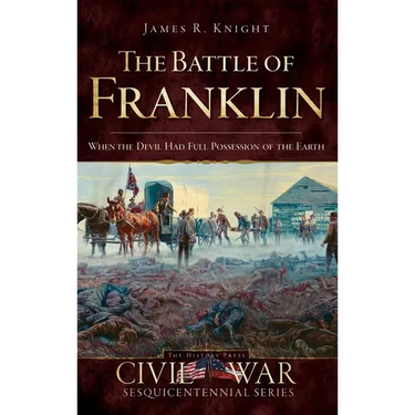 The Battle of Franklin: When the Devil Had Full Possession of the Earth