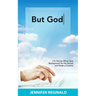 But God: Life Stories When God Backspaced On the Period and Made a Comma