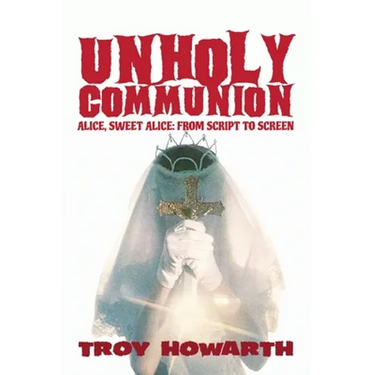 Unholy Communion (hardback): Alice, Sweet Alice, from script to screen