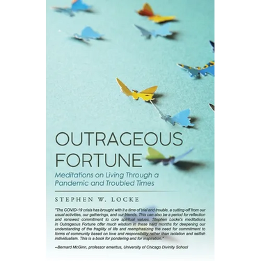 Outrageous Fortune: Meditations on Living through a Pandemic and Troubled Times