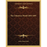 The Unknown World 1894-1895