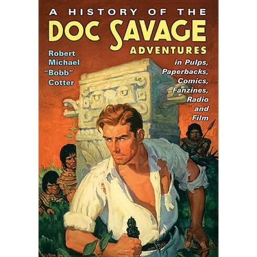 A History of the Doc Savage Adventures in Pulps, Paperbacks, Comics, Fanzines, Radio and Film