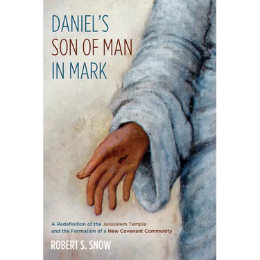 Daniel's Son of Man in Mark: A Redefinition of the Jerusalem Temple and the Formation of a New Covenant Community