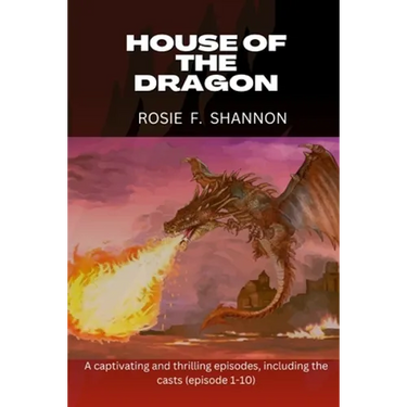 House of the dragon: A captivating and thrilling episodes, including the casts (episode 1-10)