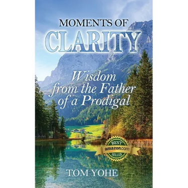 Moments of Clarity: Wisdom from the Father of a Prodigal