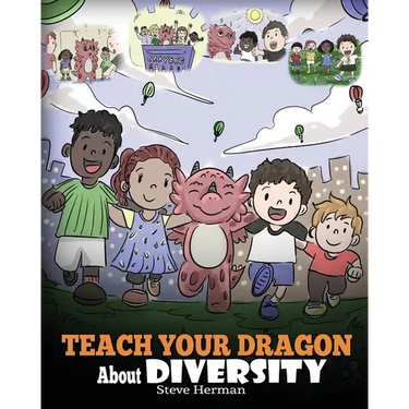 Teach Your Dragon About Diversity: Train Your Dragon To Respect Diversity. A Cute Children Story To Teach Kids About Diversity and Differences.
