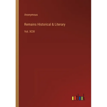 Remains Historical & Literary: Vol. XCIII