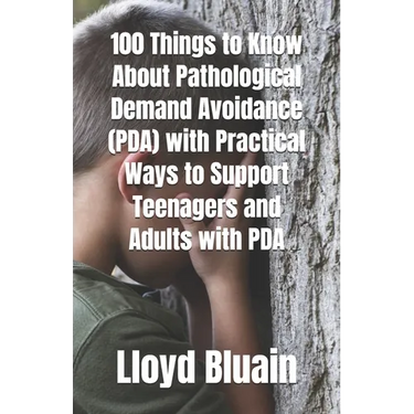 100 Things to Know About Pathological Demand Avoidance (PDA): Plus, Practical Ways to Support Teenagers and Adults with PDA