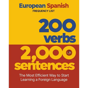 200 Verbs 2,000 Sentences - a European Spanish Frequency List: The Most Efficient Way to Start Learning a Foreign Language
