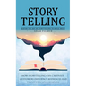 Storytelling: Master the Art of Storytelling to Build Trust (How Storytelling Can Captivate Customers Influence Audiences and Transform Your Business)