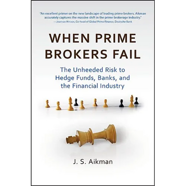 When Prime Brokers Fail: The Unheeded Risk to Hedge Funds, Banks, and the Financial Industry