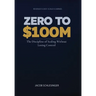 Zero To $100M