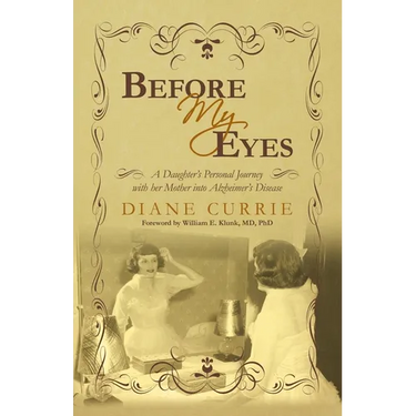 Before My Eyes: A Daughter's Personal Journey with her Mother into Alzheimer's Disease