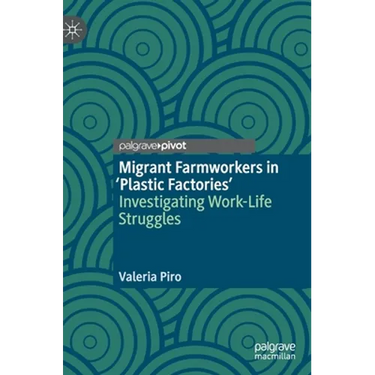 Migrant Farmworkers in 'Plastic Factories': Investigating Work-Life Struggles
