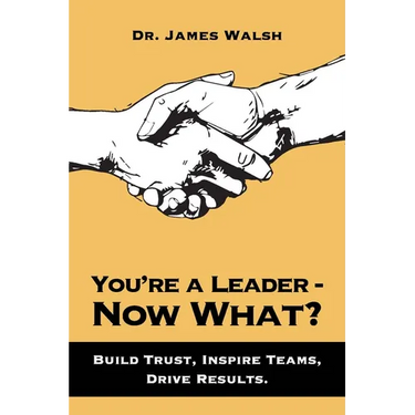 You're a Leader-Now What?: Build Trust, Inspire Teams, Drive Results