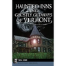 Haunted Inns and Ghostly Getaways of Vermont