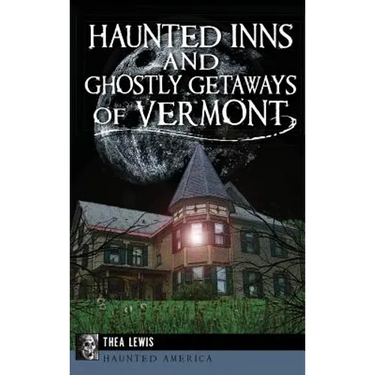 Haunted Inns and Ghostly Getaways of Vermont