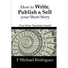 How to Write, Publish & Sell Your Short Story: Free Short Story Template Inside!