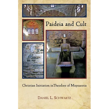 Paideia and Cult: Christian Initiation in Theodore of Mopsuestia