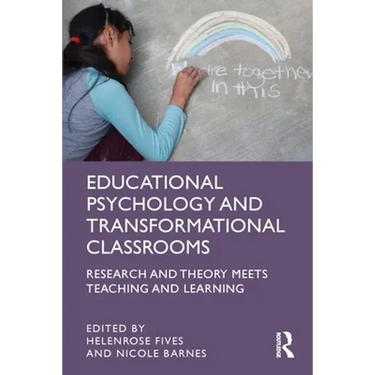 Educational Psychology and Transformational Classrooms: Research and Theory Meets Teaching and Learning