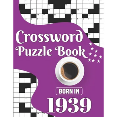 Crossword Puzzle Book: Born In 1939: Challenging 80 Large Print Crossword Puzzles Book With Solutions For Adults Men Women & All Others Puzzl
