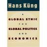 A Global Ethic for Global Politics and Economics