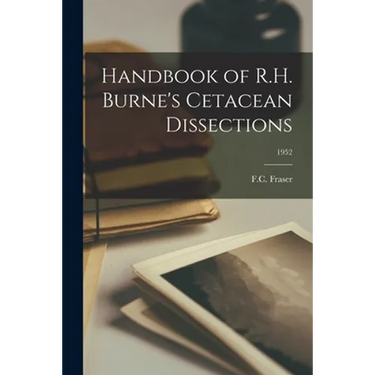 Handbook of R.H. Burne's Cetacean Dissections; 1952