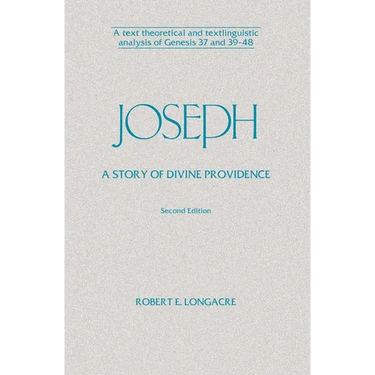 Joseph: A Story of Divine Providence: A Text Theoretical and Textlinguistic Analysis of Genesis 37 and 39-48