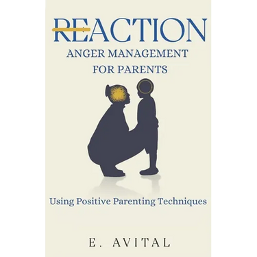 ReAction: Anger Management for Parents: Using Positive Parenting Techniques