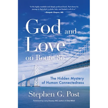 God and Love on Route 80: The Hidden Mystery of Human Connectedness (Dreams, Miracles, Synchronicity, and a Spiritual Journey)