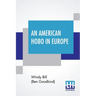 An American Hobo In Europe: A True Narrative Of The Adventures Of A Poor American At Home And In The Old Country
