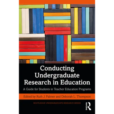 Conducting Undergraduate Research in Education: A Guide for Students in Teacher Education Programs