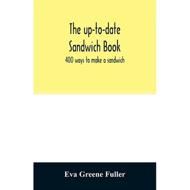 The up-to-date sandwich book: 400 ways to make a sandwich