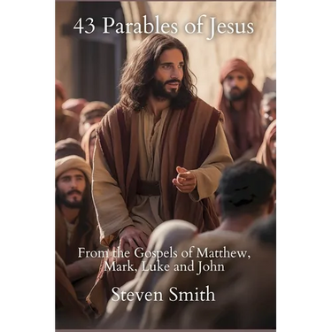 43 Parables of Jesus: From the Gospels of Matthew, Mark, Luke and John