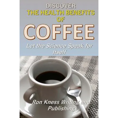 Discover The Health Benefits of Coffee: Let The Science Speak For Itself