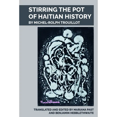 Stirring the Pot of Haitian History: By Michel-Rolph Trouillot