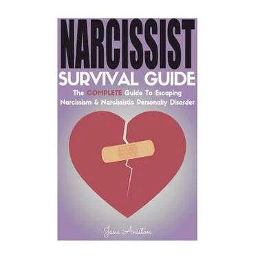 Narcissist: Narcissist Survival Guide: The COMPLETE Guide To Narcissism & Narcissistic Personality Disorder