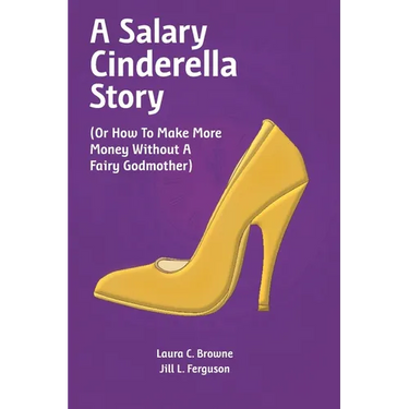 A Salary Cinderella Story: (Or How to Make More Money Without a Fairy Godmother)