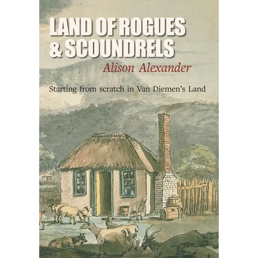 Land of Rogues & Scoundrels: Starting from scratch in Van Diemen's Land