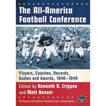 The All-America Football Conference: Players, Coaches, Records, Games and Awards, 1946-1949