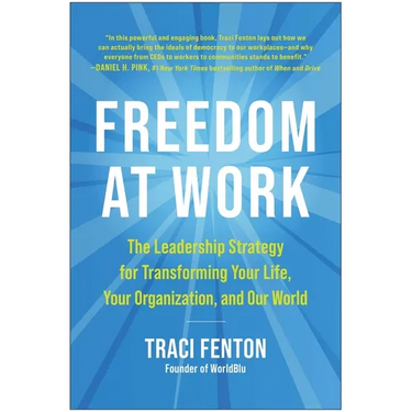 Freedom at Work: The Leadership Strategy for Transforming Your Life, Your Organization, and Our World