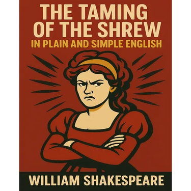 The Taming of the Shrew In Plain and Simple English: A Modern Translation and the Original Version