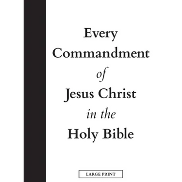 Every Commandment of Jesus Christ In The Holy Bible (Large Print)