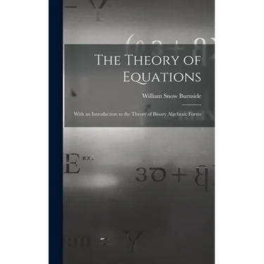 The Theory of Equations: With an Introduction to the Theory of Binary Algebraic Forms