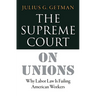 The Supreme Court on Unions: Why Labor Law Is Failing American Workers