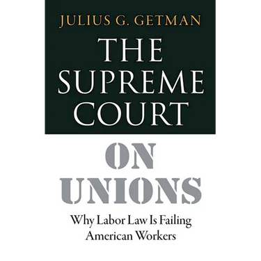 The Supreme Court on Unions: Why Labor Law Is Failing American Workers
