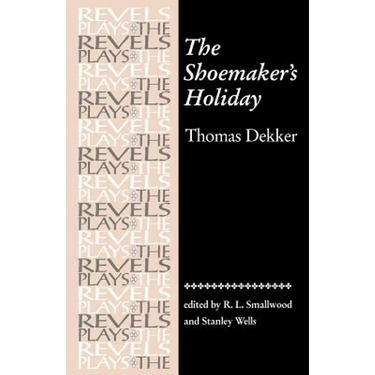 The Shoemaker's Holiday: By Thomas Dekker