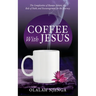 Coffee with Jesus: The Complexities of Human Nature, the Role of Faith, and Encouragement for the Journey