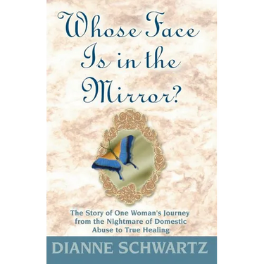 Whose Face is in the Mirror?: The Story of One Woman's Journey from the Nightmare of Domestic Abuse to True Healing