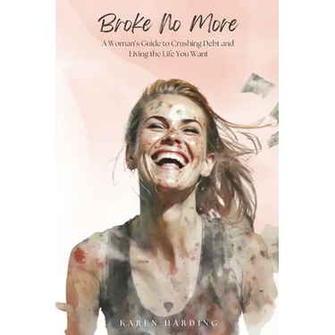 Broke No More: A Woman's Guide to Crushing Debt and Living the Life You Want